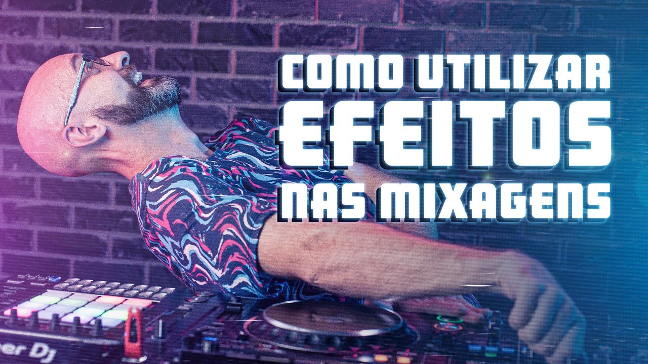 DJ, Como Utilizar EFEITOS nas Mixagens