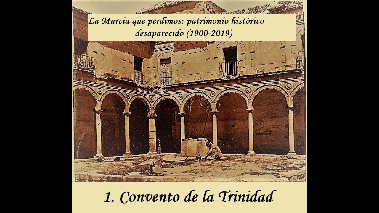 1. La Murcia que perdimos: EL CONVENTO DE LA TRINIDAD