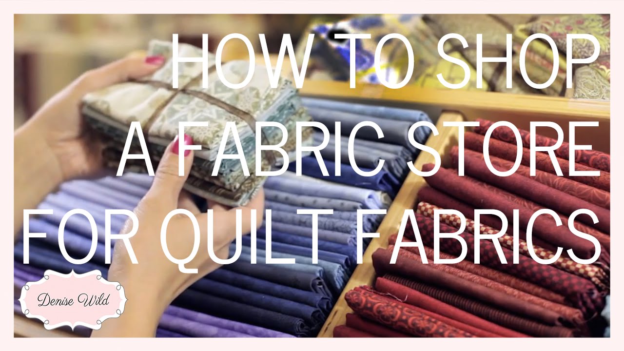 How To Shop A Fabric Store For Quilt Fabrics (Fabricana)