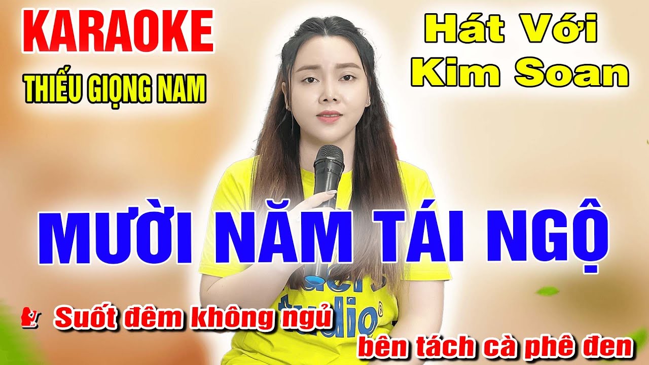 Mười Năm Tái Ngộ ➤ Song Ca Cùng Kim Soan ➤ Karaoke Thiếu Giọng Nam ➤ KARAOKE SONG CÙNG CA SĨ