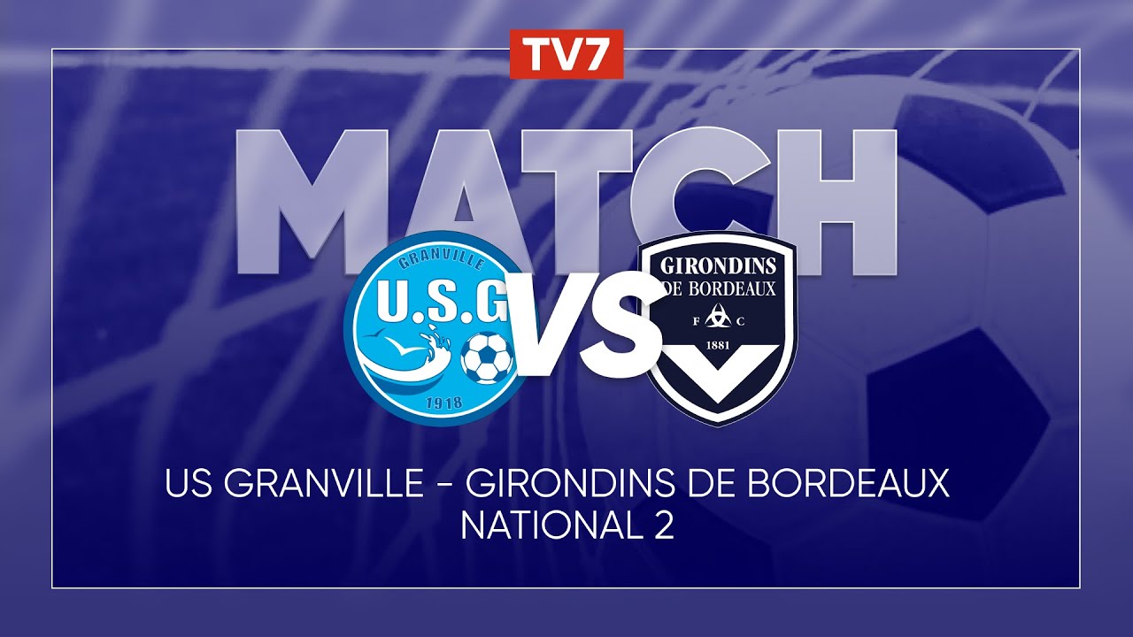 Match : Granville / Girondins de Bordeaux | 16ème journée du championnat de N2 - Groupe A - TV7