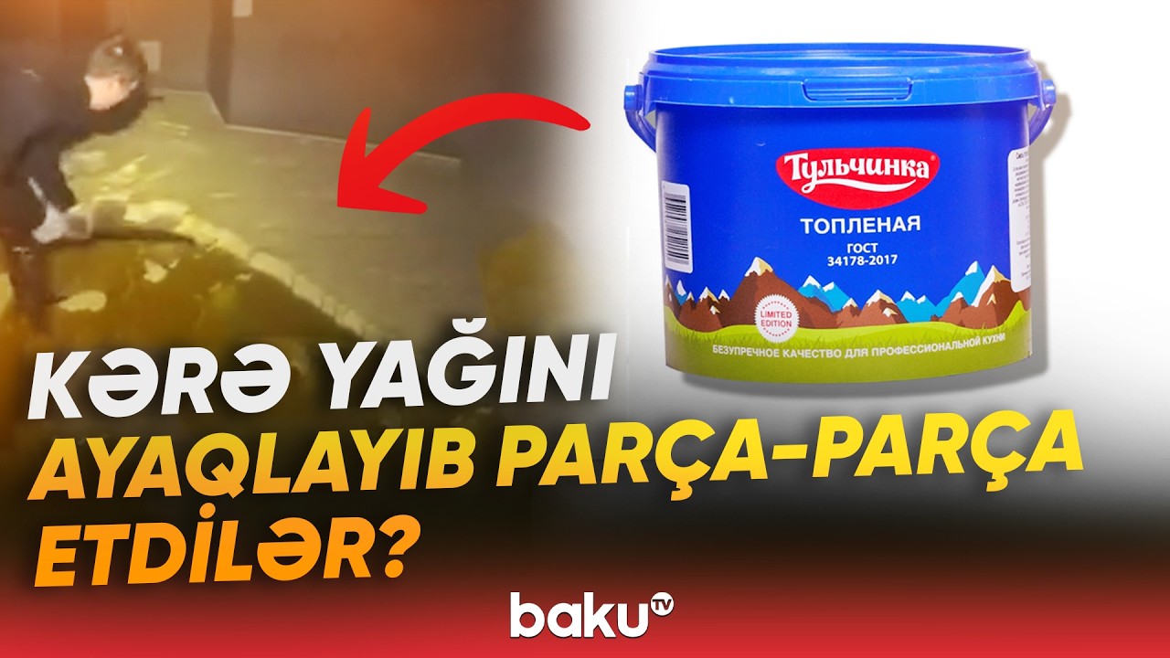Kərə yağları ilə bağlı dəhşətə gətirən video | AQTA təcili hərəkətə keçdi - Baku TV