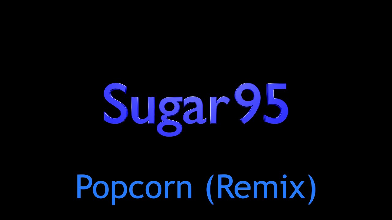 Sugar95 - Popcorn (Remix)