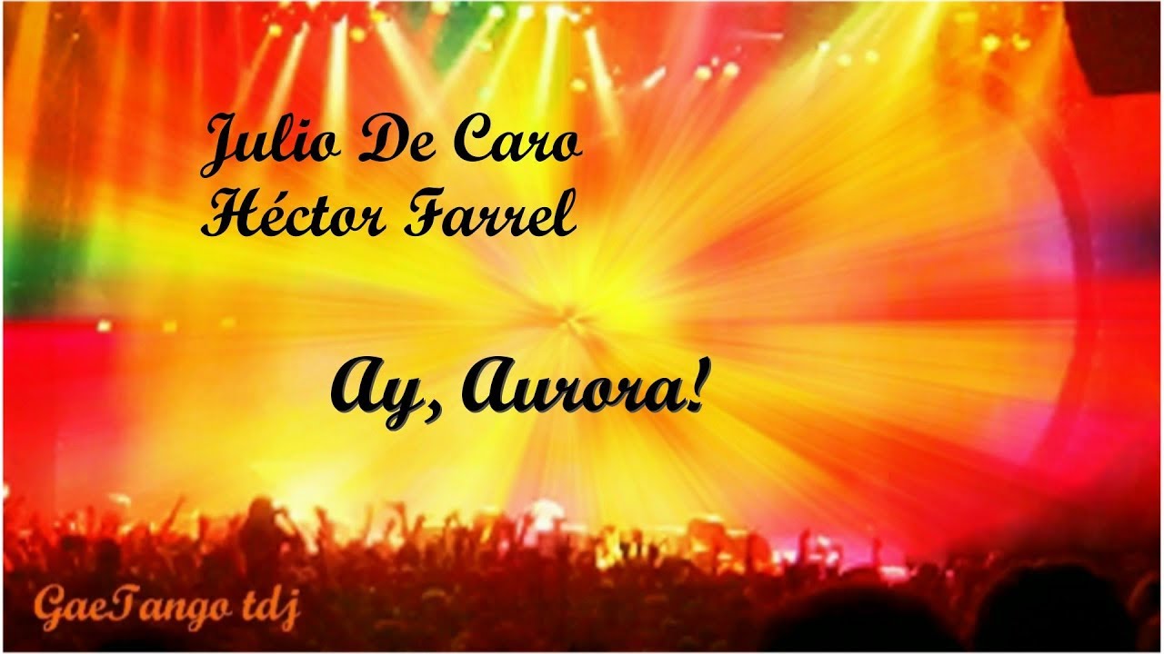Julio De Caro  H&eacute;ctor Farrel  Ay, Aurora!  1939