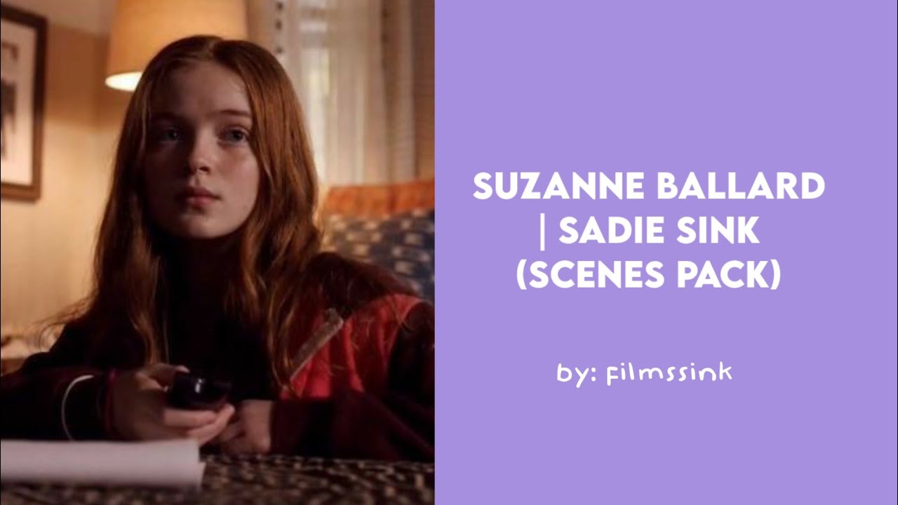 Suzanne Ballard | sadie sink (scenes pack)