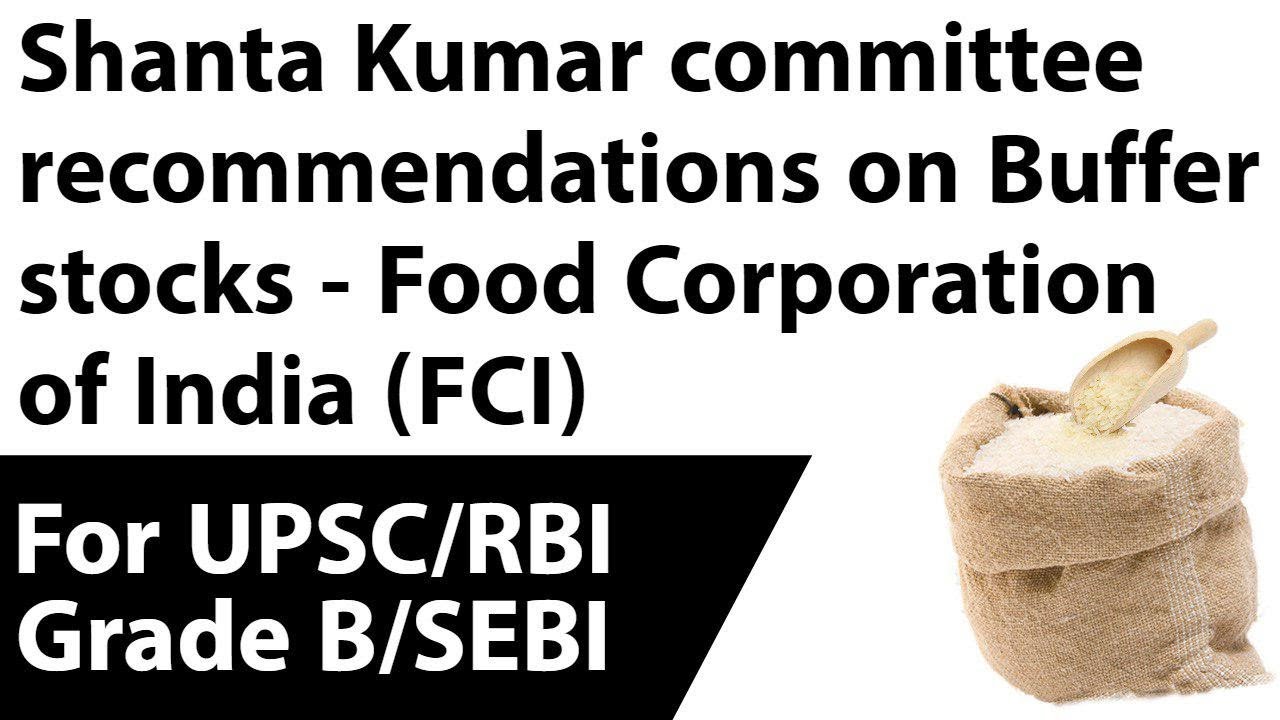 Shanta Kumar committee recommendations on Buffer stocks - Food Corporation of India (FCI)
