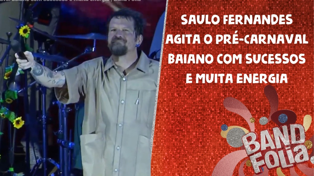 Saulo Fernandes agita o pré-Carnaval baiano com sucessos e muita energia | Band Folia