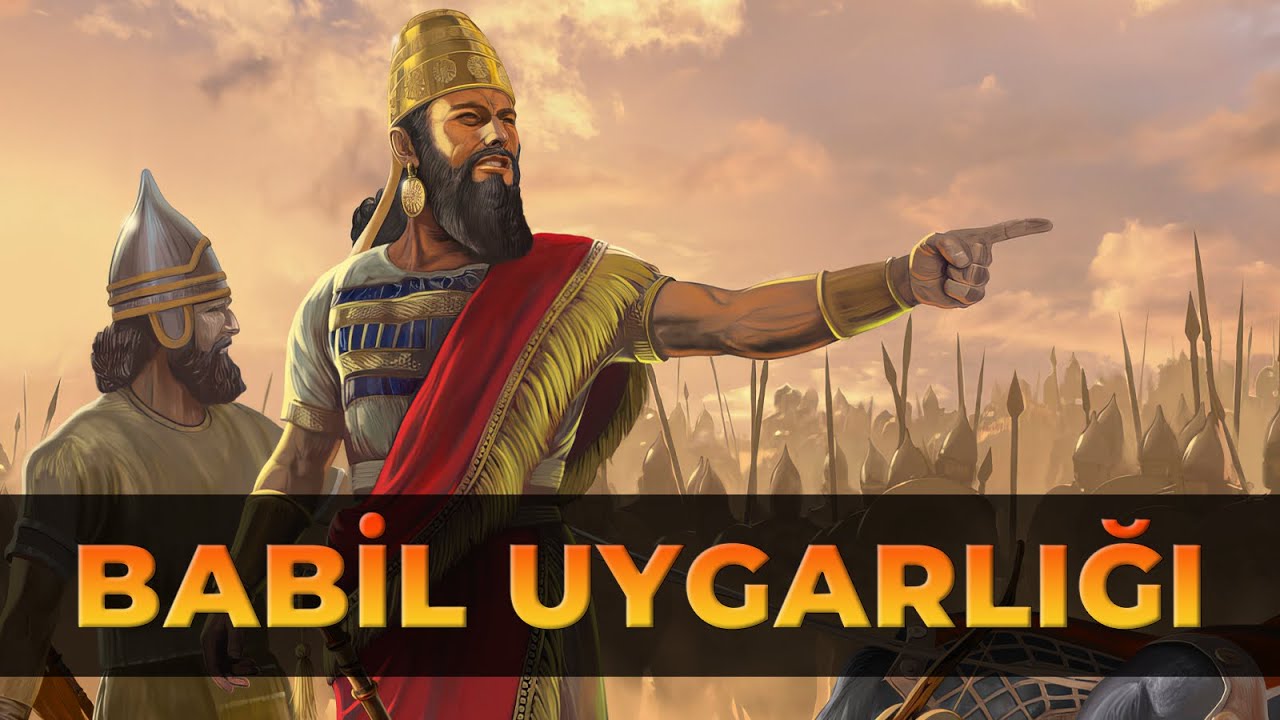 Babil Uygarlığının Tarihi (Kuruluşu - Gelişimi - Yıkılışı)