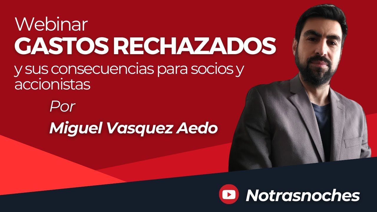 Gasto rechazado: Consecuencias para Socios y Accionistas por Miguel Vásquez | Webinar | Notrasnoches