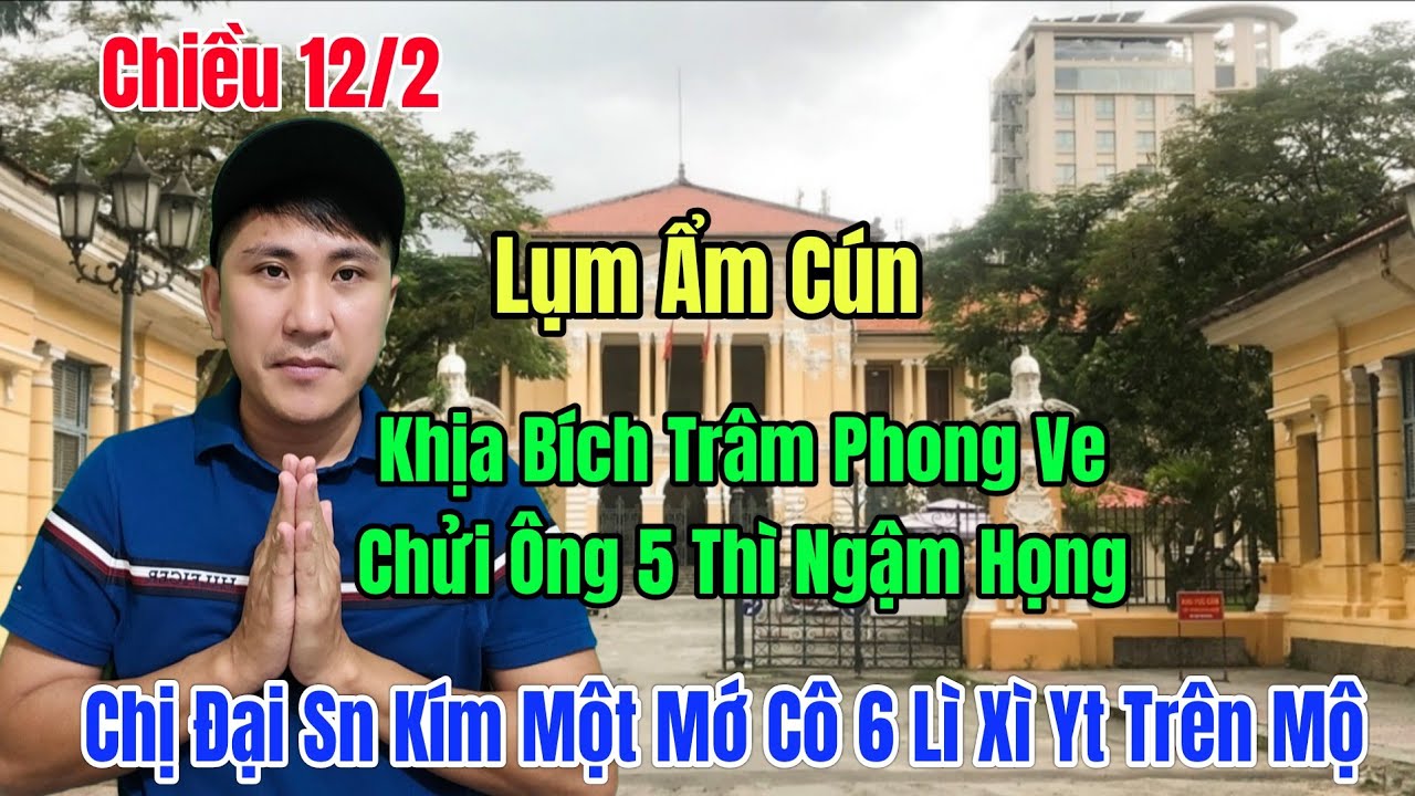 Chiều 12/2 Lụm Ẩm Cún Khịa BT  Phong Ve Chửi Ông 5  Chị Đại SN Kím 1 Mớ