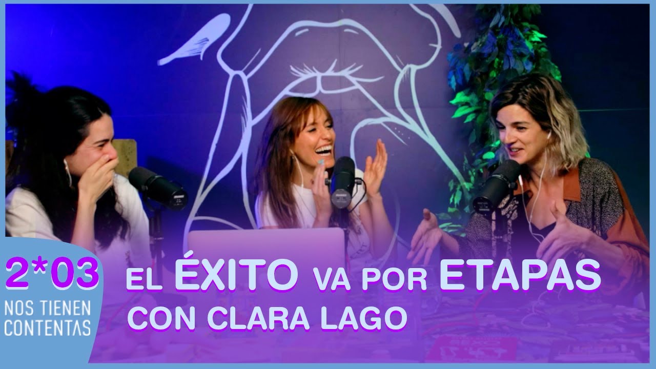 El Éxito va por Etapas con Clara Lago | Nos Tienen Contentas 2x03