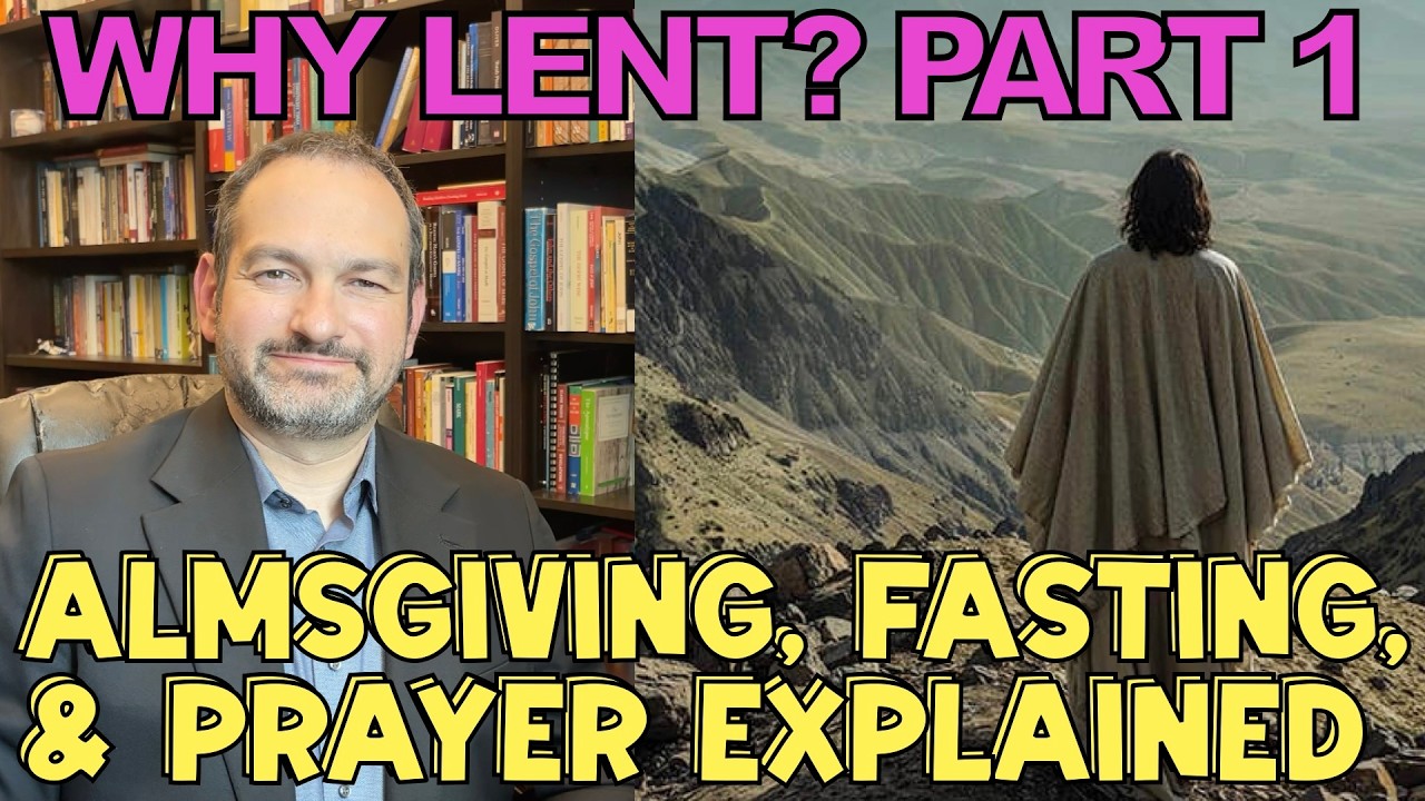 Why Lent? Almsgiving, Fasting, and Prayer Explained (Part 1)
