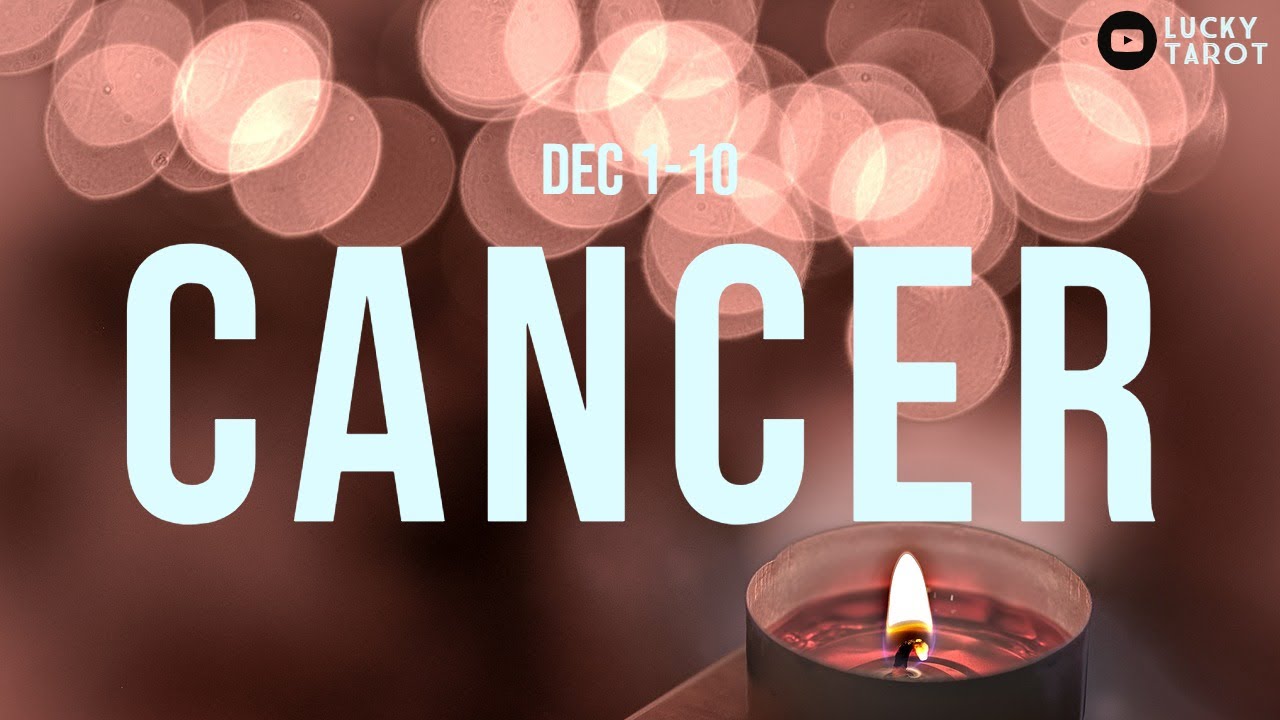 CANCER Love outweighs the mistakes! (Dec 1-10)