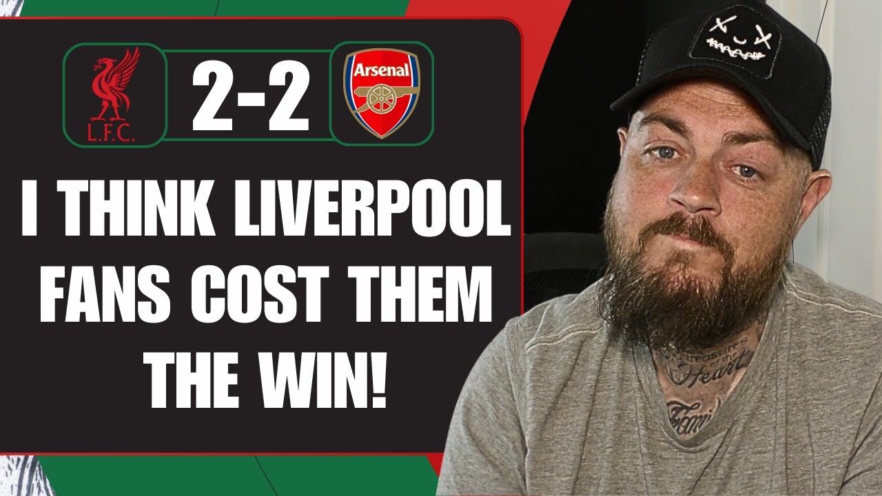 Liverpool Fans Cost Them The Win | Liverpool 2-2 Arsenal | Match Reaction