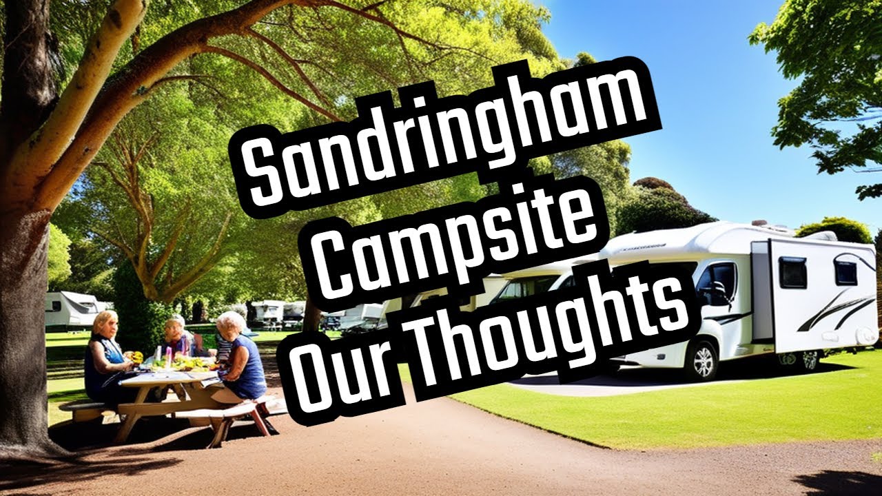 Will We Enjoy Sandringham Camping And Caravan Site In Our Motorhome?