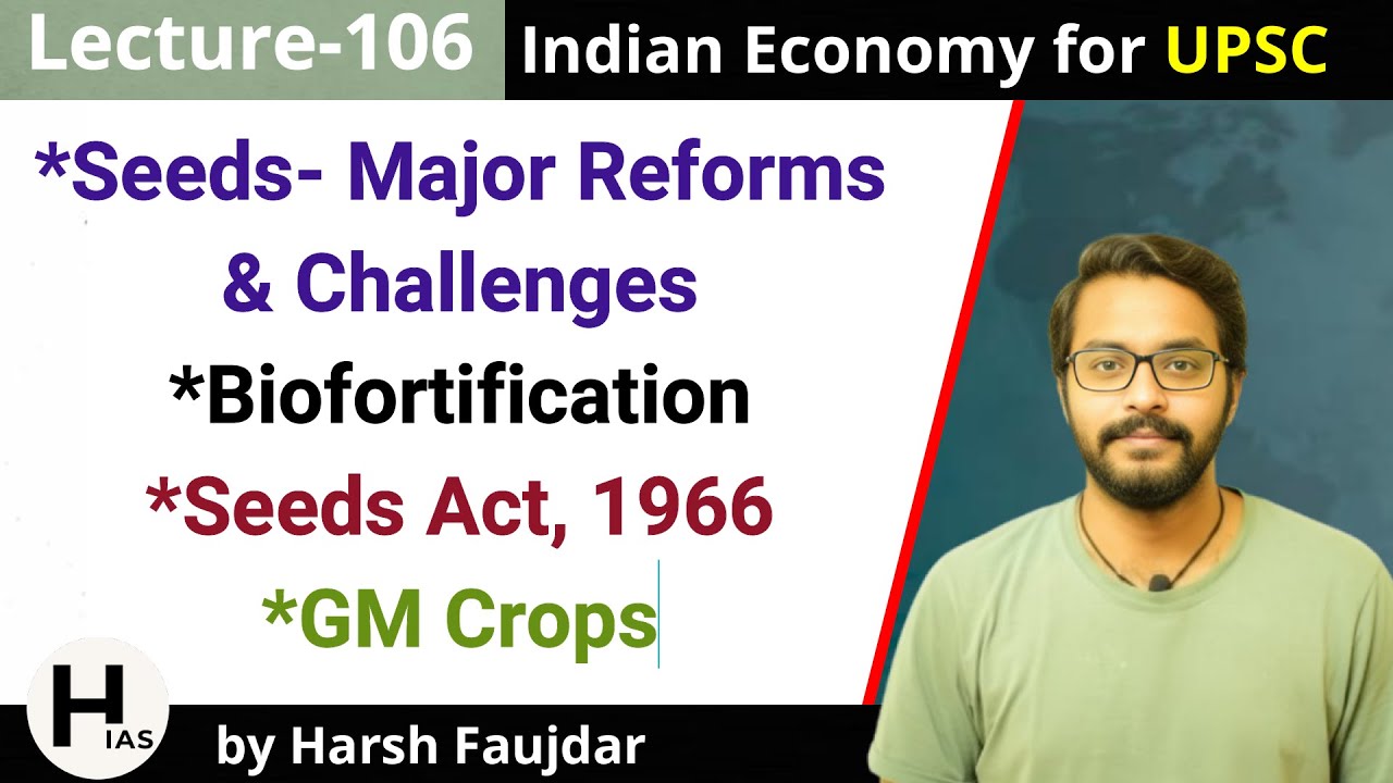 E106- Seeds, Biofortification, Genetically Modified (GM) Crops | Indian Economy for UPSC