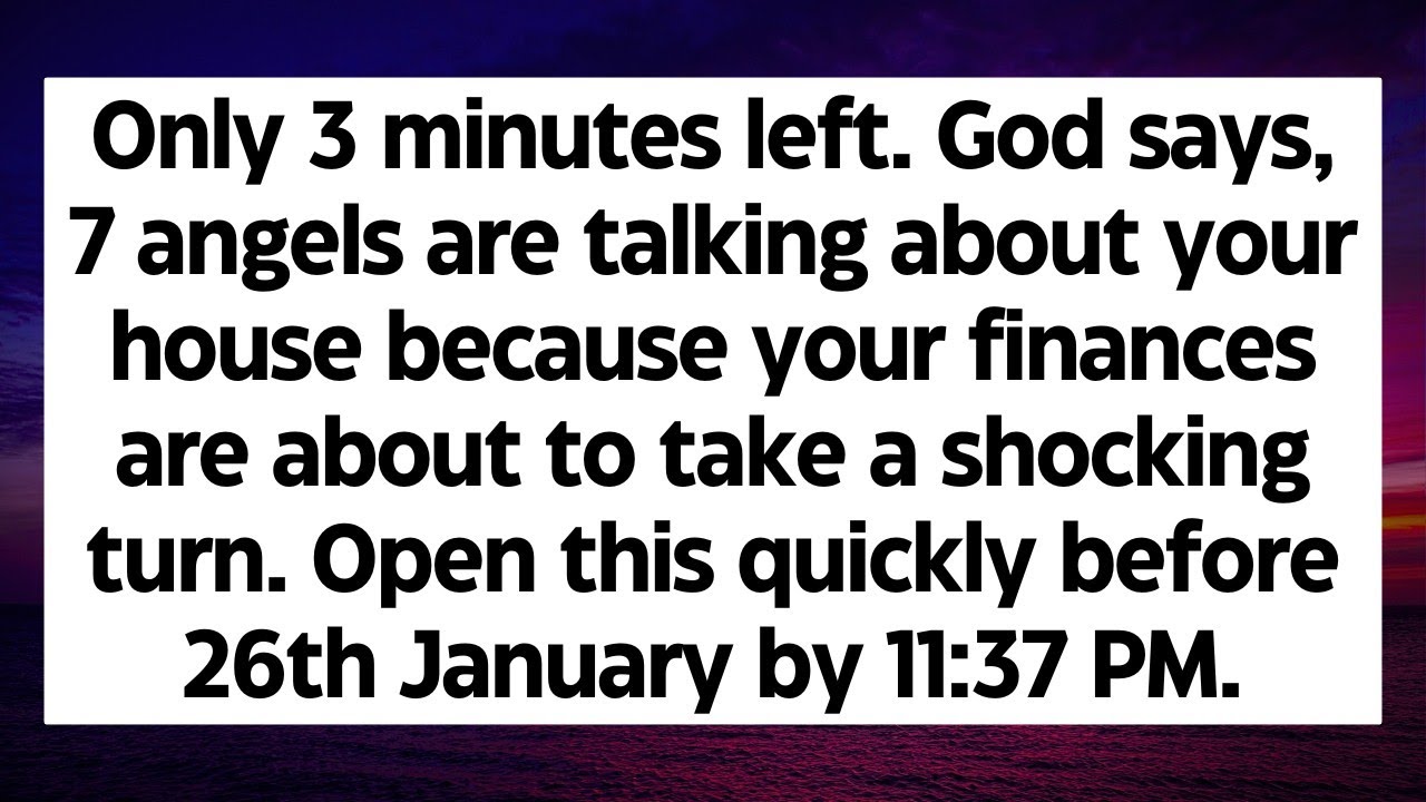 🛑Only 3 minutes left. God says, 7 angels are talking about your house because your finances are...