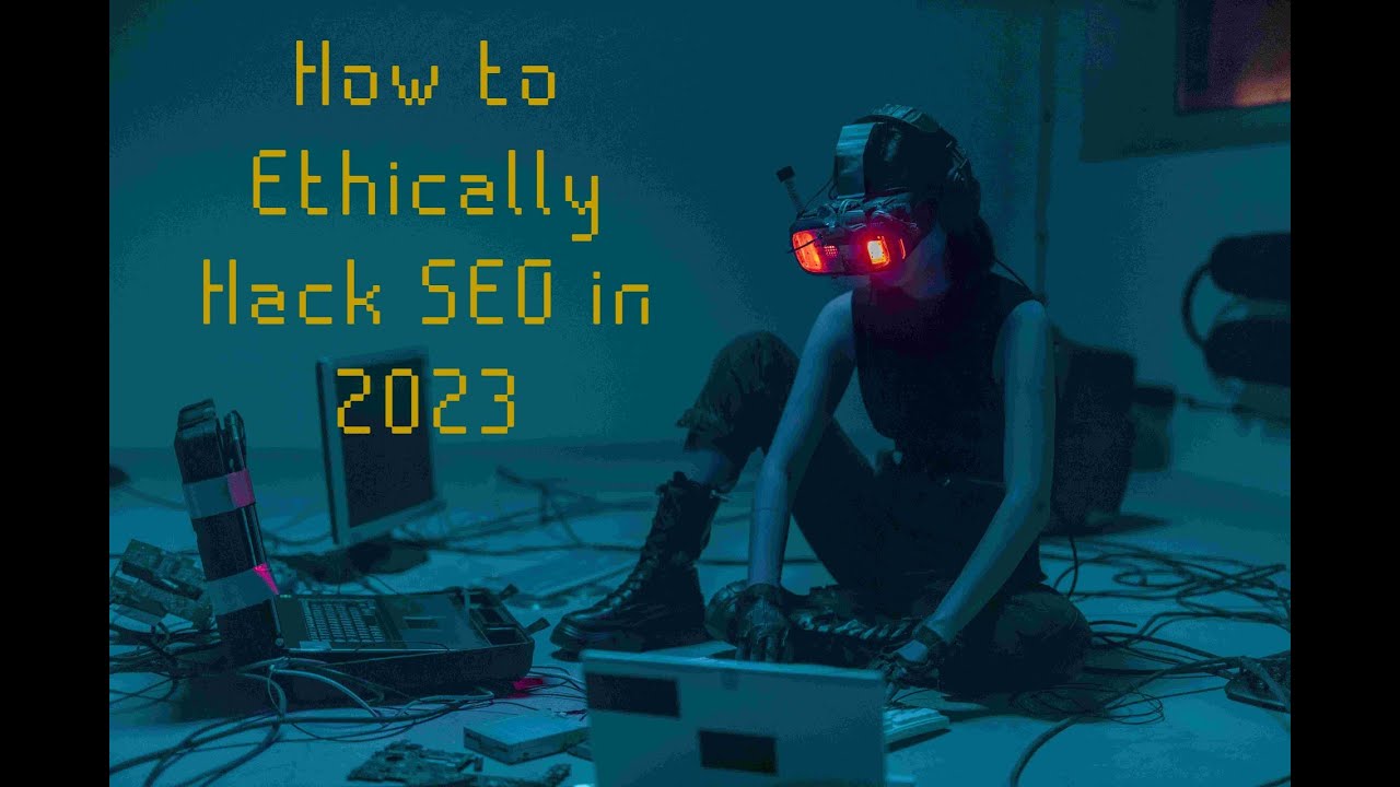 How to Ethically Hack Google's SEO Algorithm in 2023 & Beyond