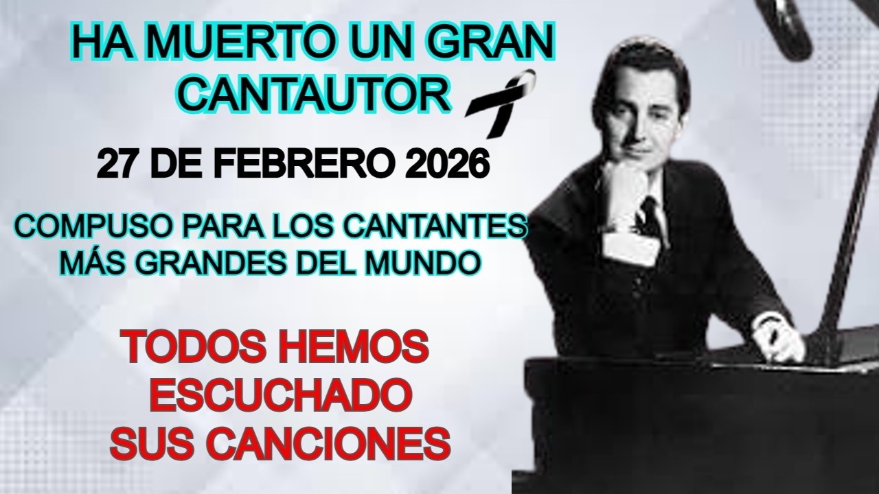 HA MUERTO UN GRAN CANTAUTOR, COMPUSO PARA LOS CANTANTES MÁS GRANDES, TODOS HEMOS ESCUCHADO SUS TEMAS