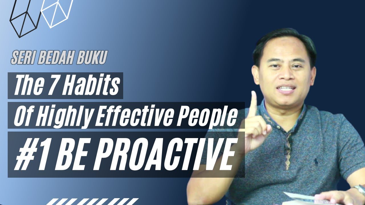 Bedah Buku The 7 Habits of Highly Effective  People: #1 Be Proactive