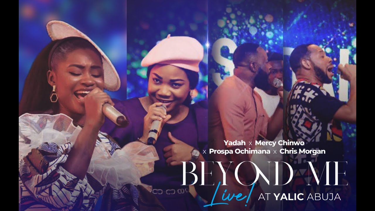 YADAH X MERCY CHINWO X PROSPA OCHIMANA X CHRIS MORGAN - BEYOND ME | YALIC 2.0 ABUJA