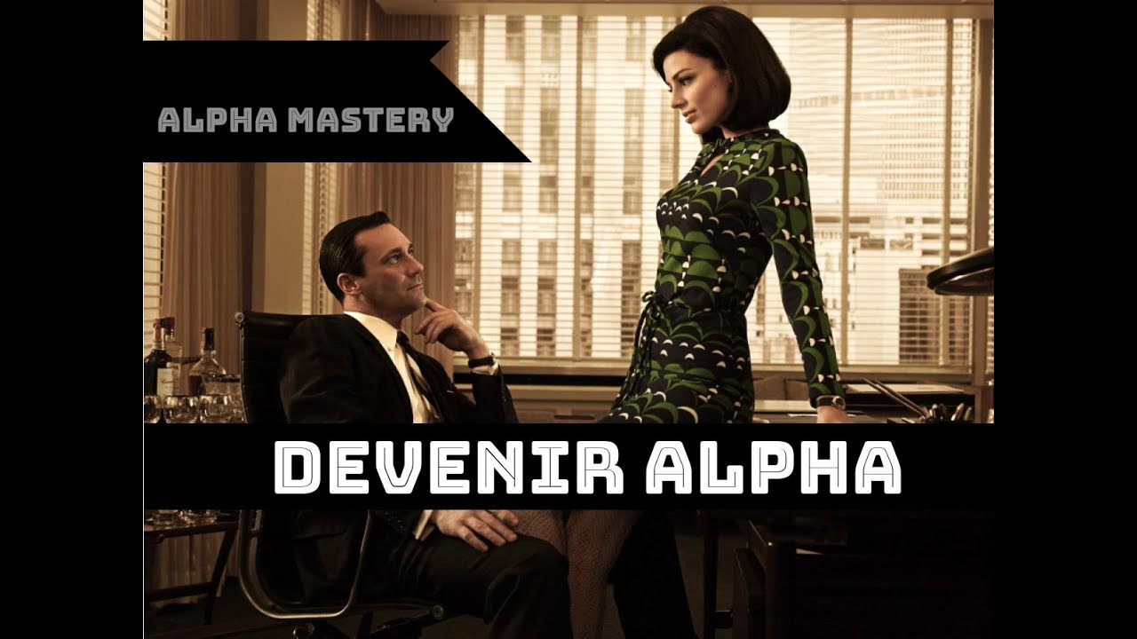 Pourquoi devenir ALPHA maintenant ? (Hommes et Femmes)