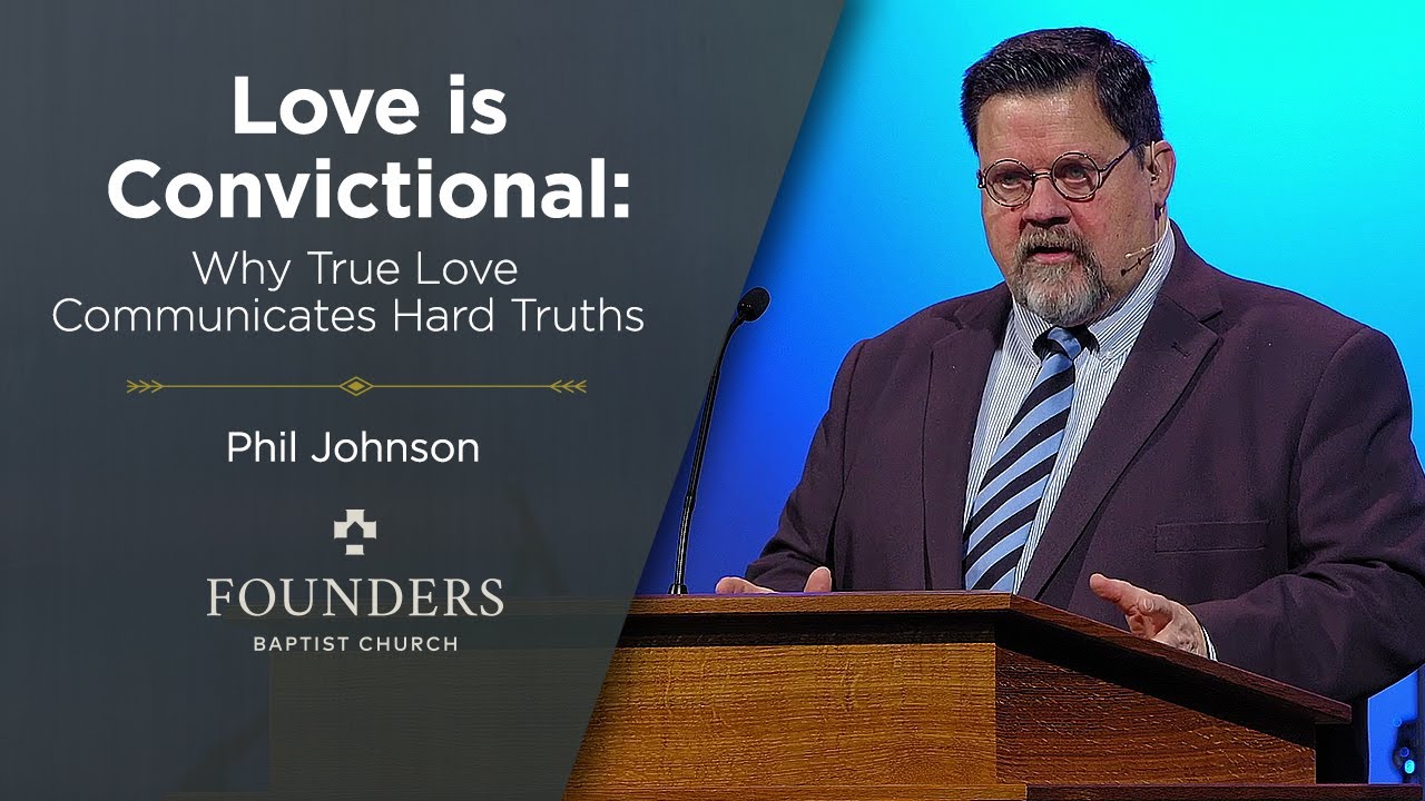 Phil Johnson | Love is Convictional: Why True Love Communicates Hard Truths | 2 John