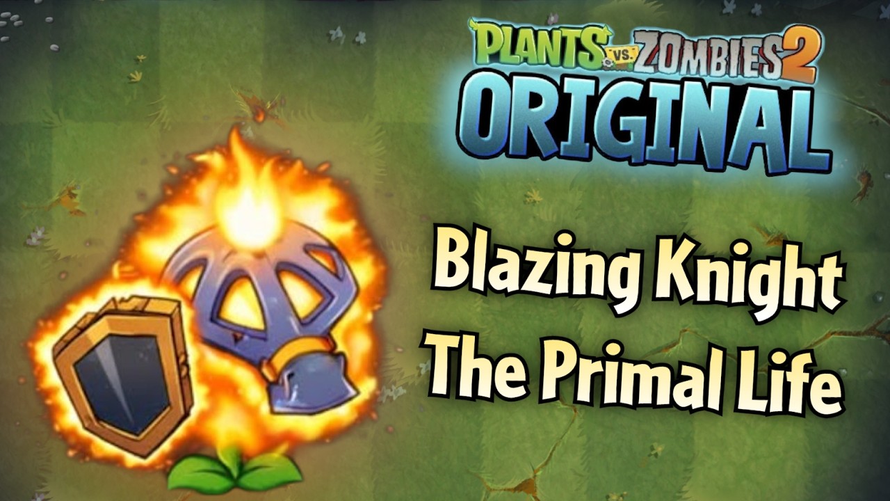 Reworked Blazing Knight in the Lunar Zoo Year & The Primal life quest | PvZ 2 Original
