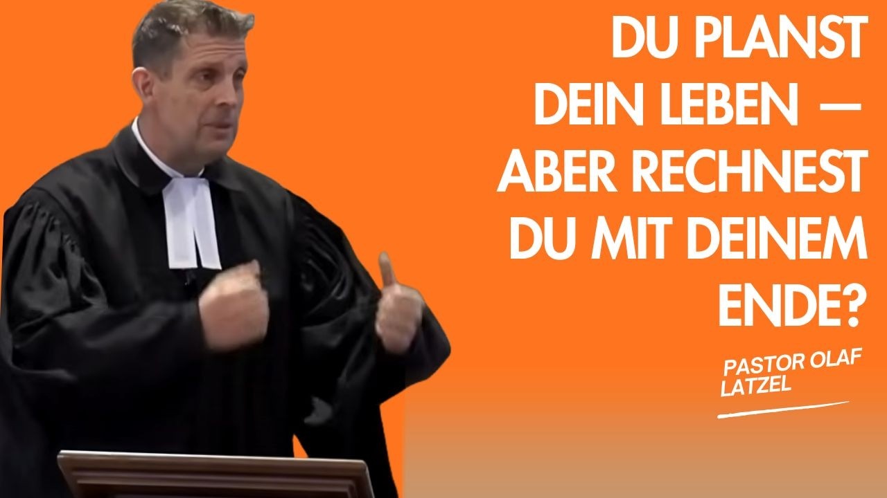 Pastor Olaf Latzel || Du planst dein Leben — aber rechnest du mit deinem Ende?