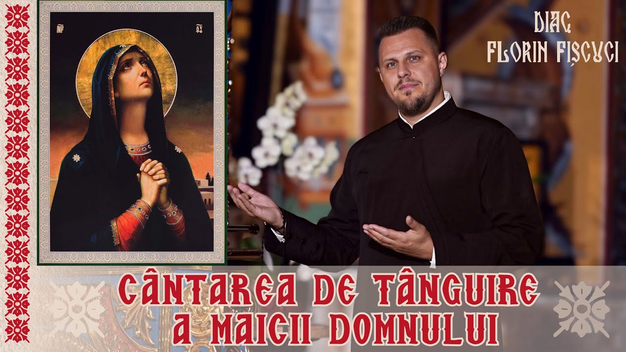 CÂNTAREA DE TÂNGUIRE A MAICII DOMNULUI - Diac. Florin Fișcuci [Official Video 4K]