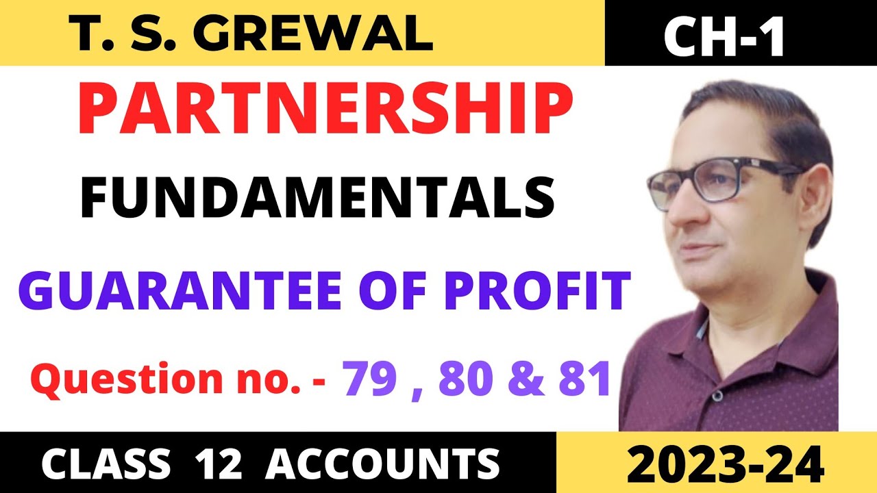 PARTNERSHIP FUNDAMENTALS T.S.GREWAL Ch-1 Que no -79,80& 81 (Guarantee of Profit ) Class 12 accounts