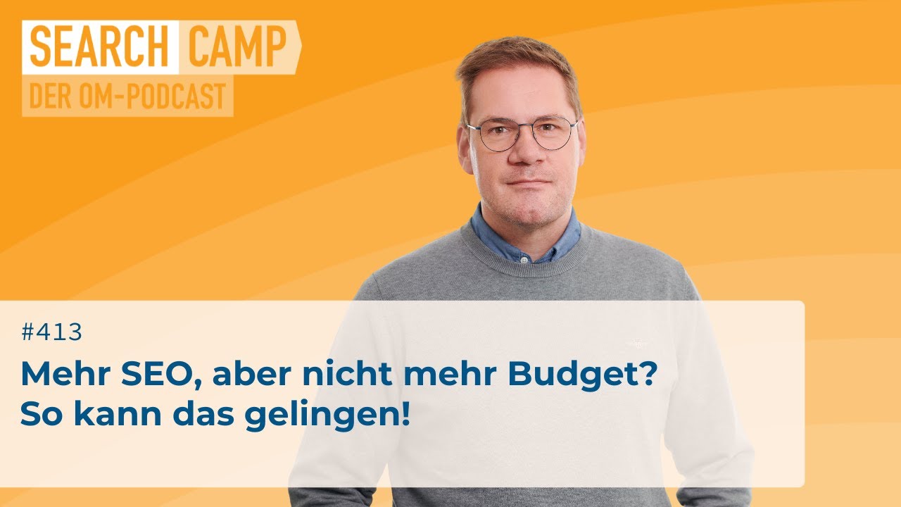 Mehr SEO, aber nicht mehr Budget? So kann das gelingen! [Search Camp 413]