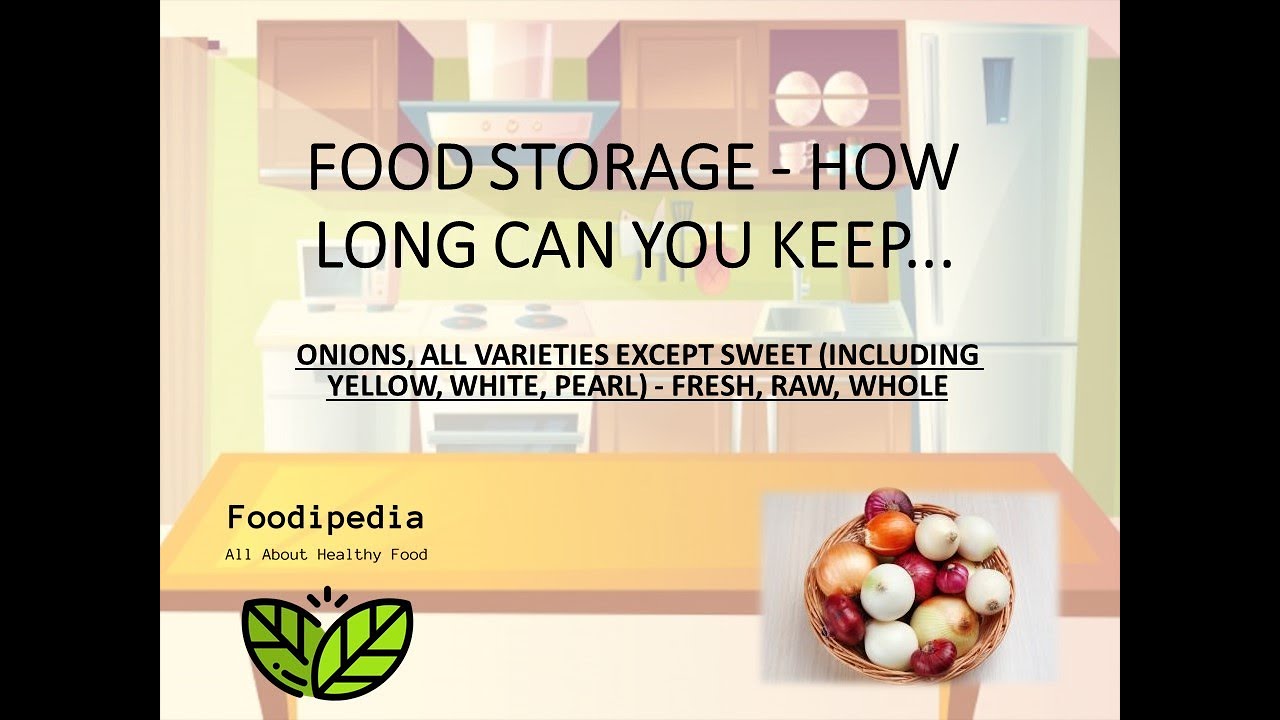 ONIONS, ALL VARIETIES EXCEPT SWEET - FRESH, RAW, WHOLE.  FOOD STORAGE - HOW LONG CAN YOU KEEP.