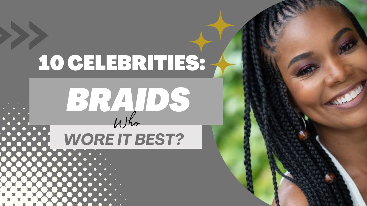 10 Celebrities with Braids | Who Wore it Best?