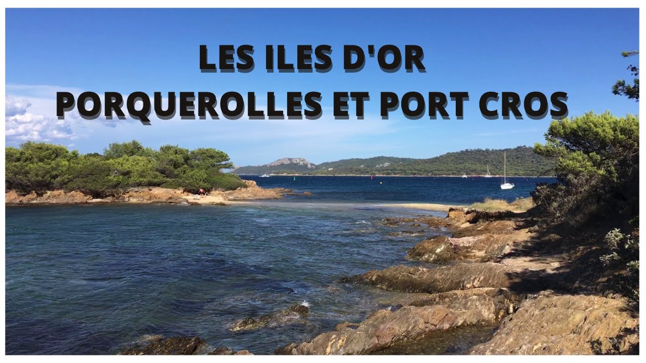 LES ILES D'OR - PORQUEROLLES ET PORT CROS