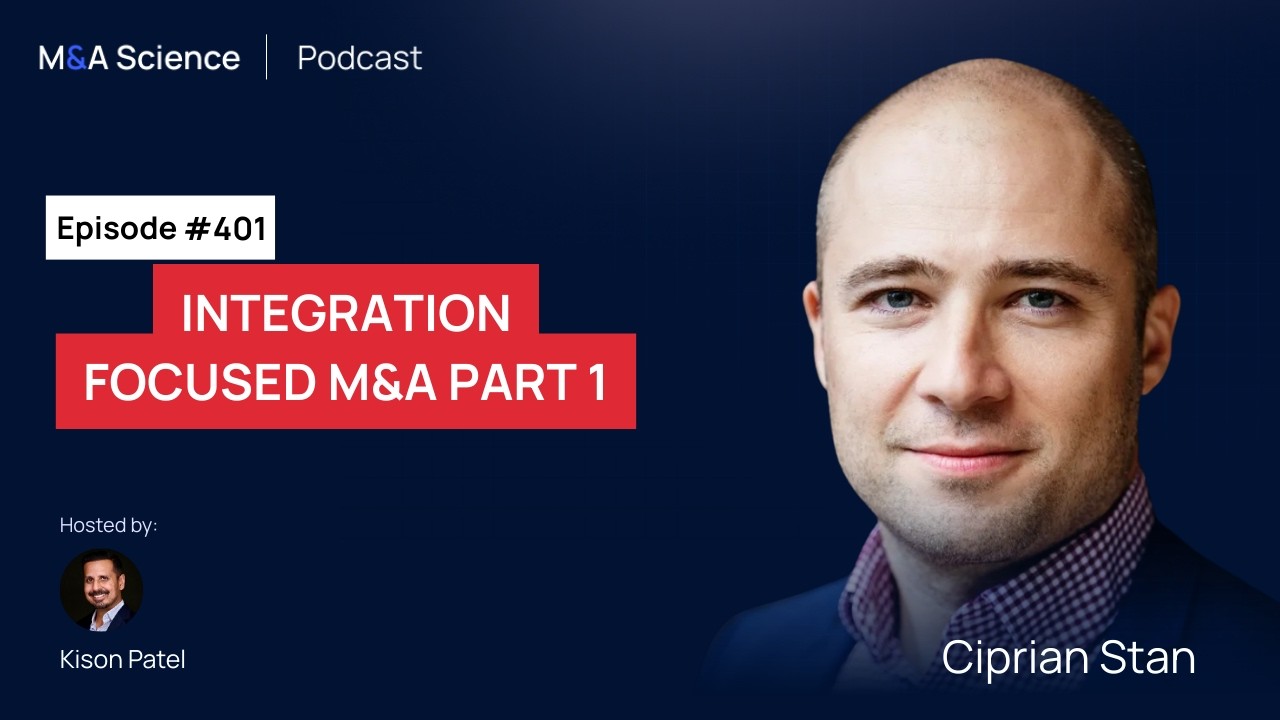 Integration Focused M&A: Why Execution Should Inform Strategy Before You Sign with Ciprian Stan