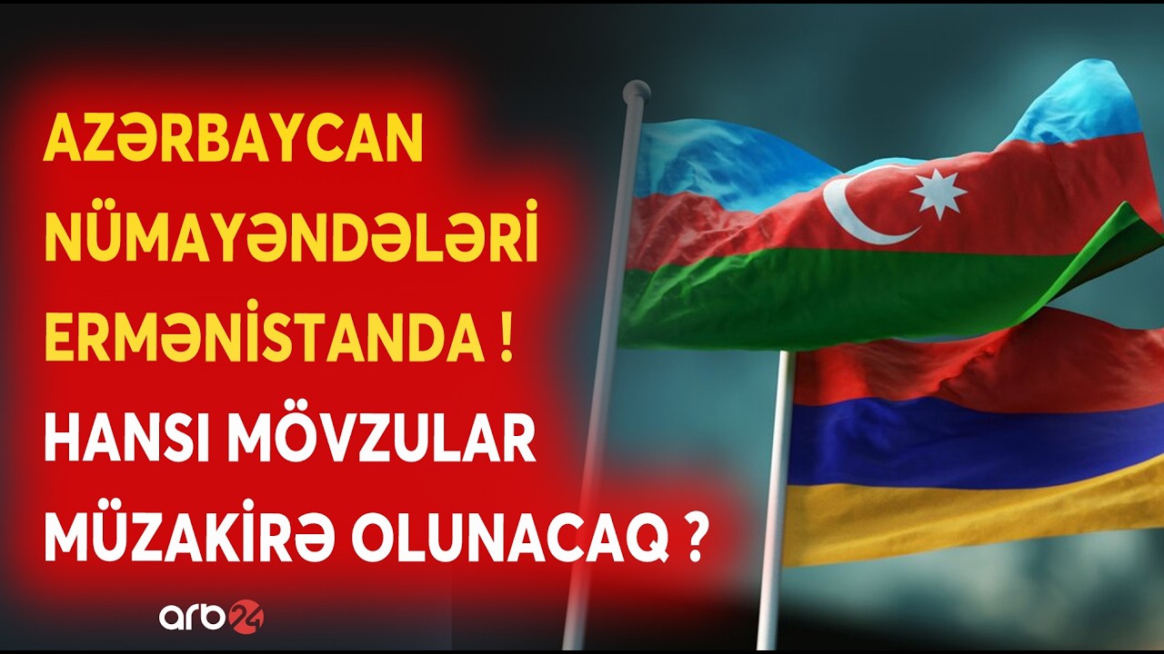 SON DƏQİQƏ! Azərbaycan nümayəndələri Ermənistanda: İrəvanda nələr müzakirə olunacaq? -SON MƏLUMATLAR