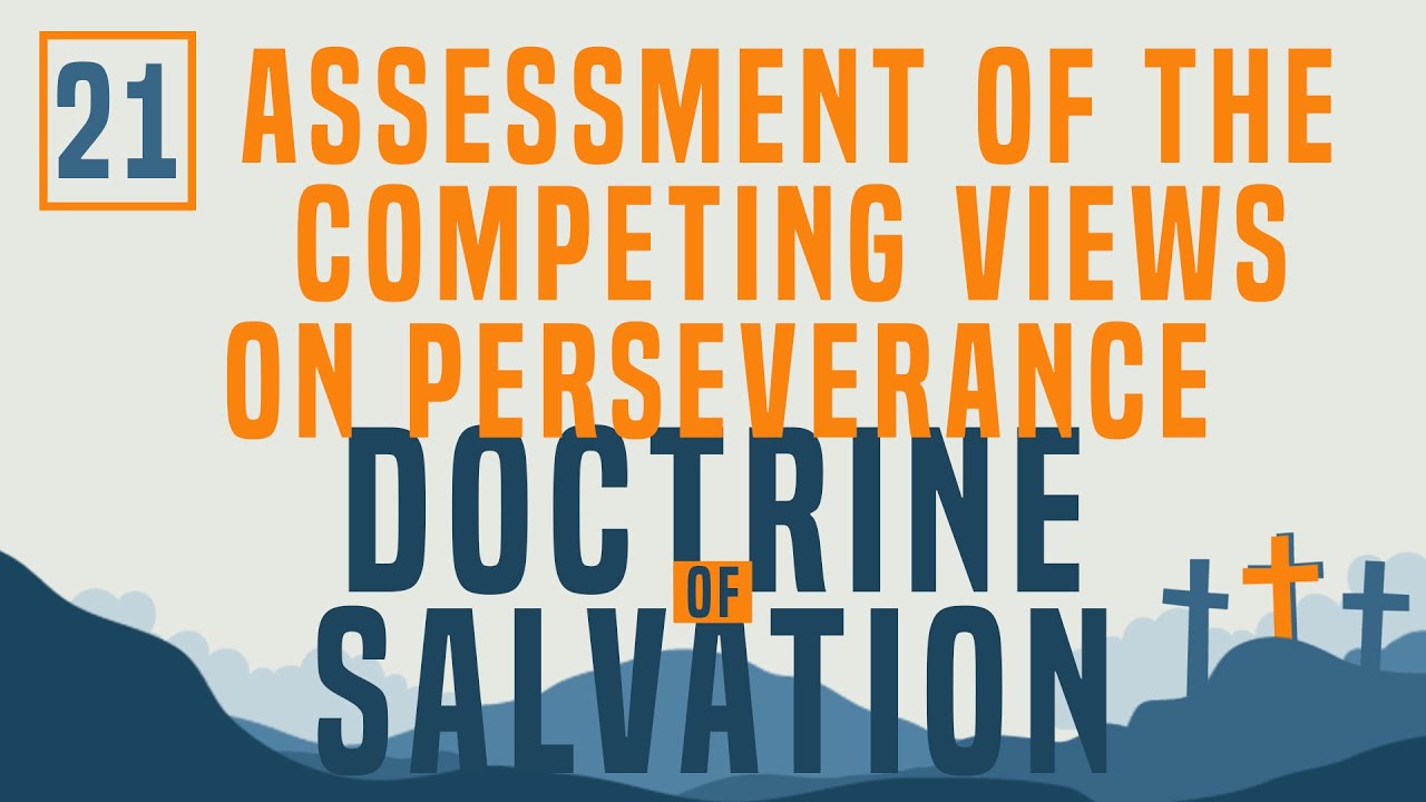 Doctrine of Salvation Part 21: Assessment of the Competing Views on Perseverance