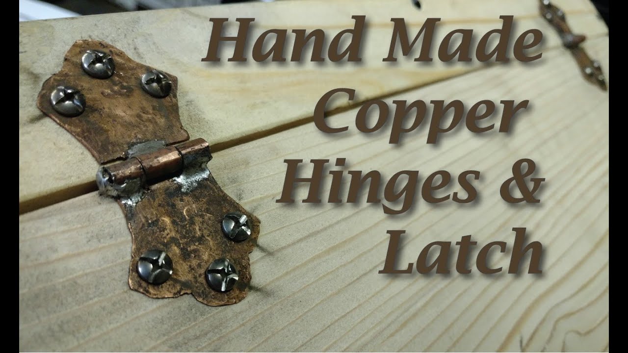 Making custom Copper hinges & latch