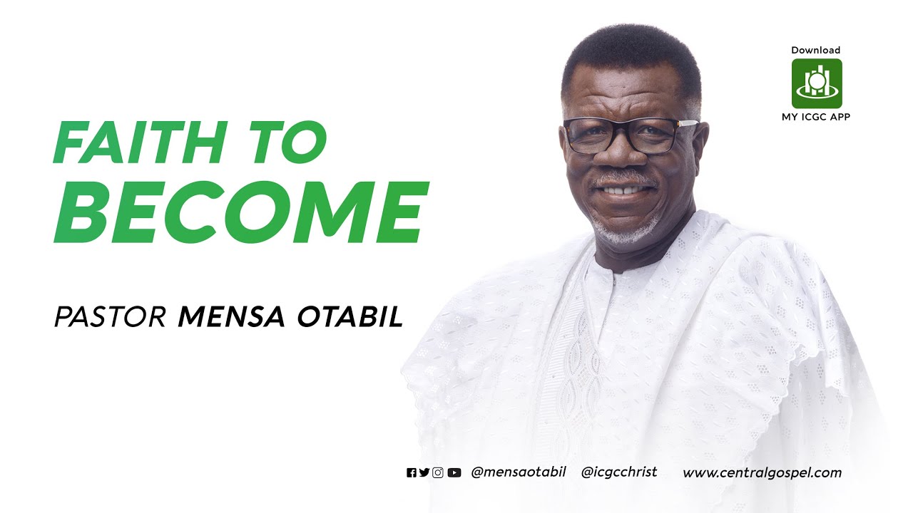 Faith To Become || A Message by Pastor Mensa Otabil