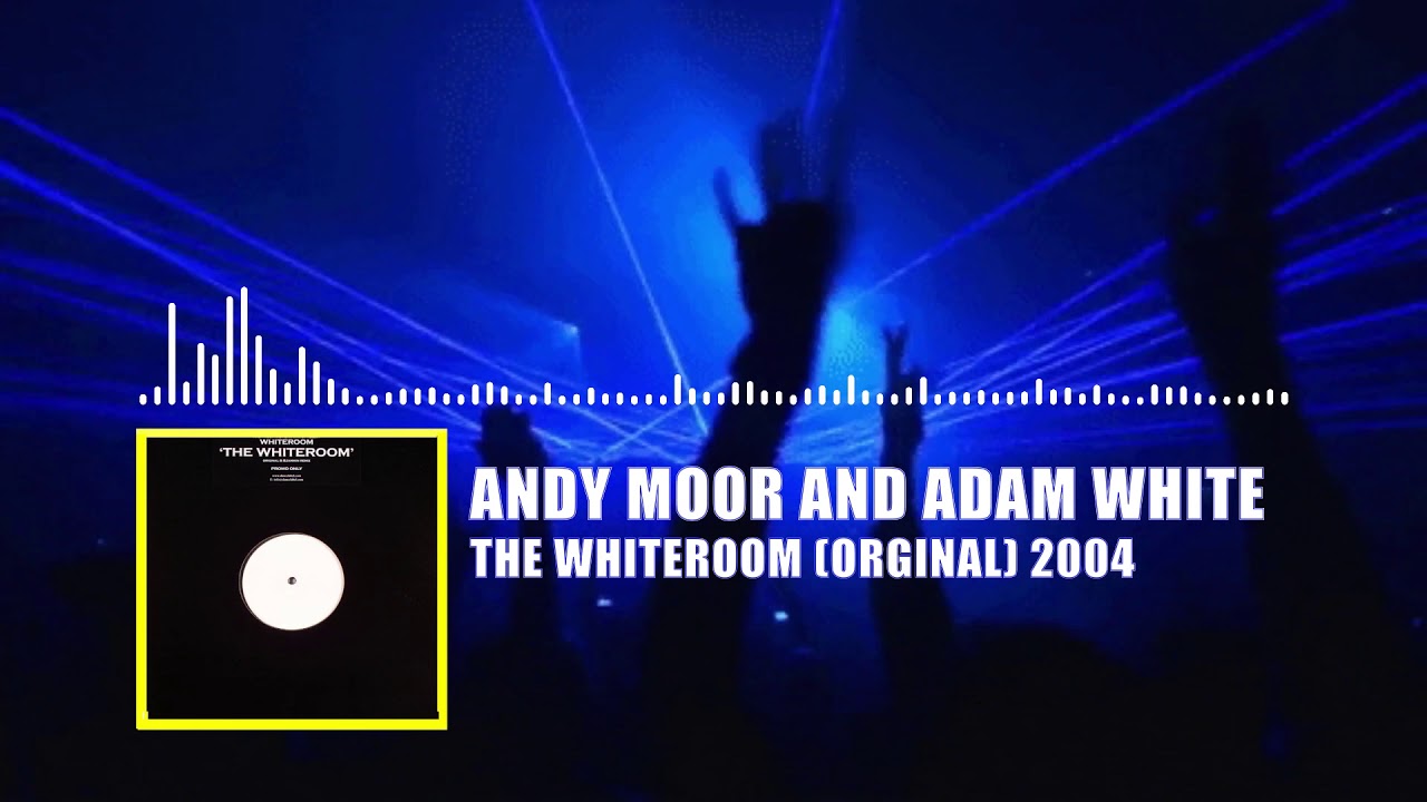 ANDY MOOR AND ADAM WHITE PRESENT WHITEROOM - THE WHITEROOM (ORGINAL) 2004 CLASSICS TRANCE