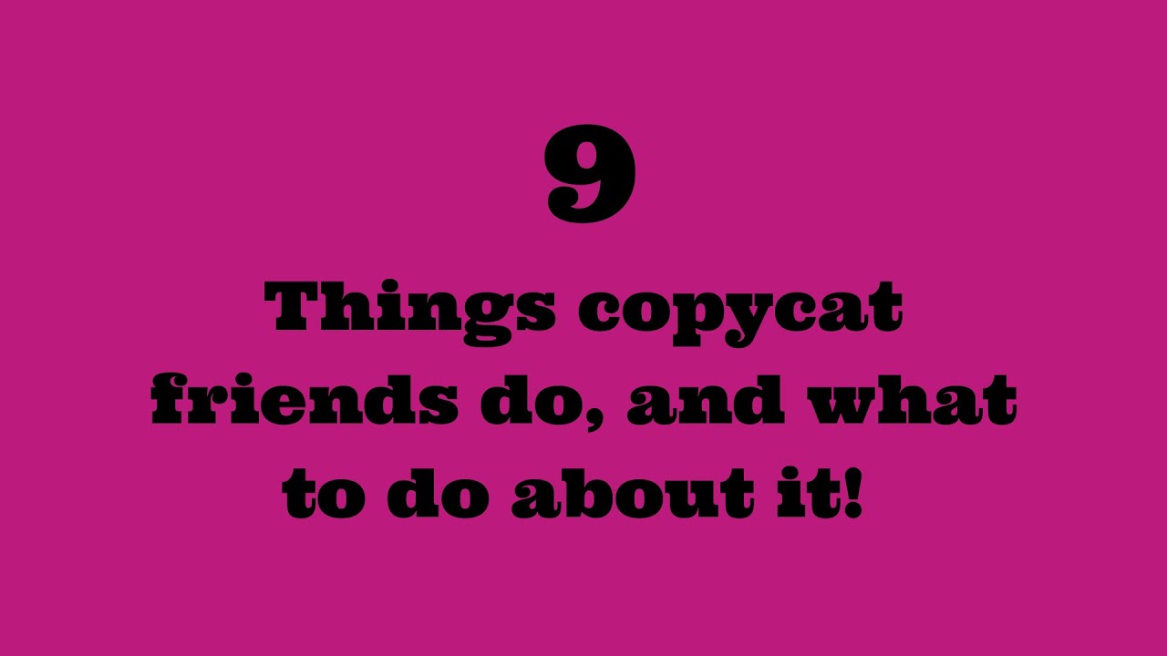 9 Things Copycat Friends Do - And What To Do About It!