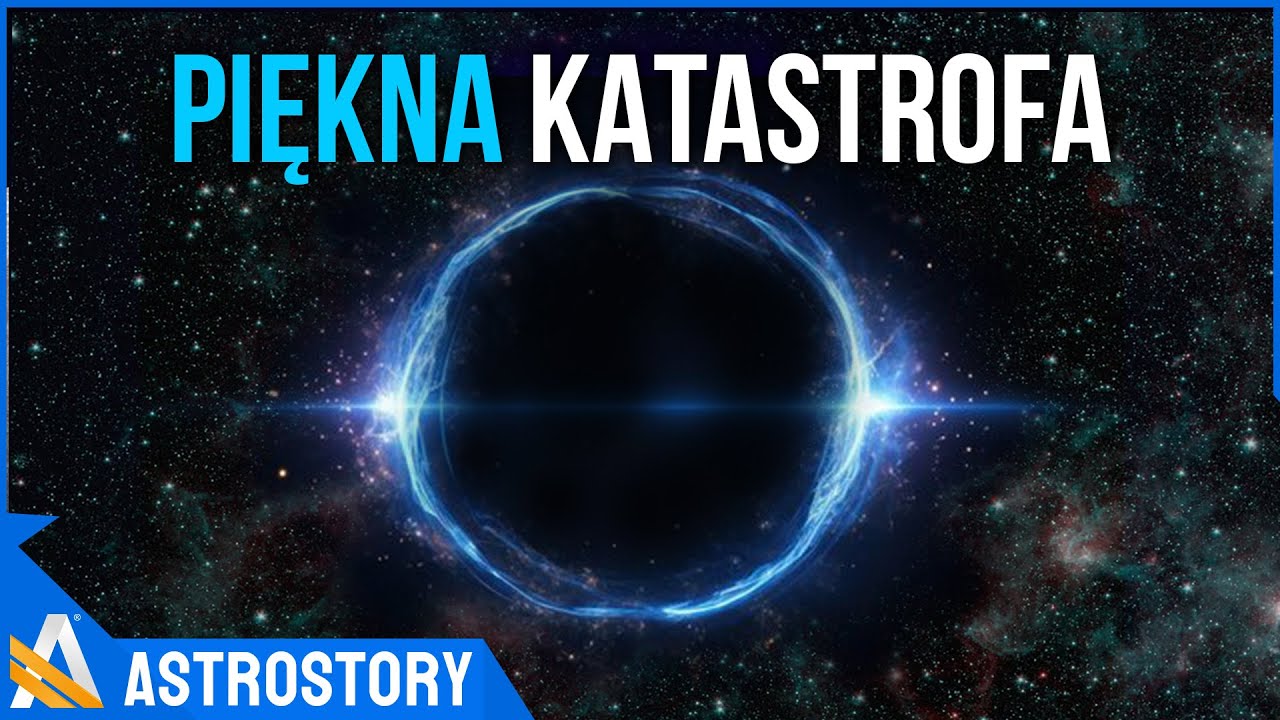 Najpotężniejsze kosmiczne kataklizmy - AstroStory