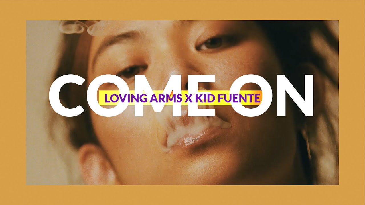 Loving Arms x Kid Fuente - Come On (Official Music Video)