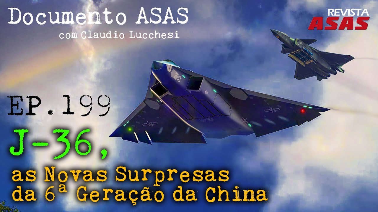 J-36, As Novas Surpresas da 6ª Geração da China - #Documento Revista Asas Ep 199