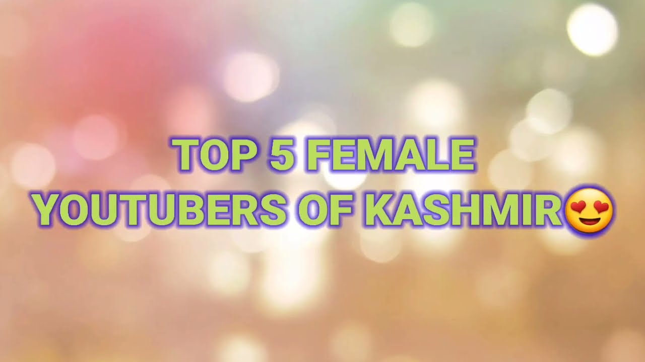 Top 5 female youtubers of kashmir in2023 ||Kashmiri female youtubers||kashmir's youtube channels||