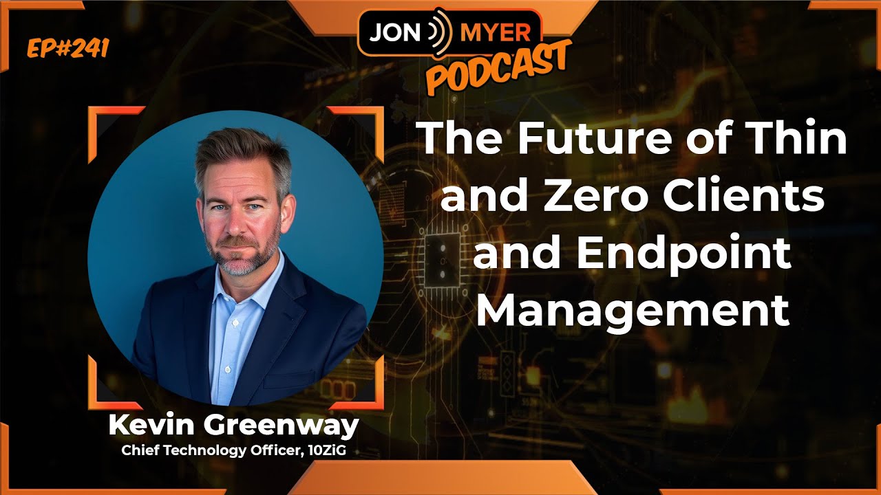 Ep#241 The Future of Thin and Zero Clients and Endpoint Management with Kevin Greenway from 10ZiG