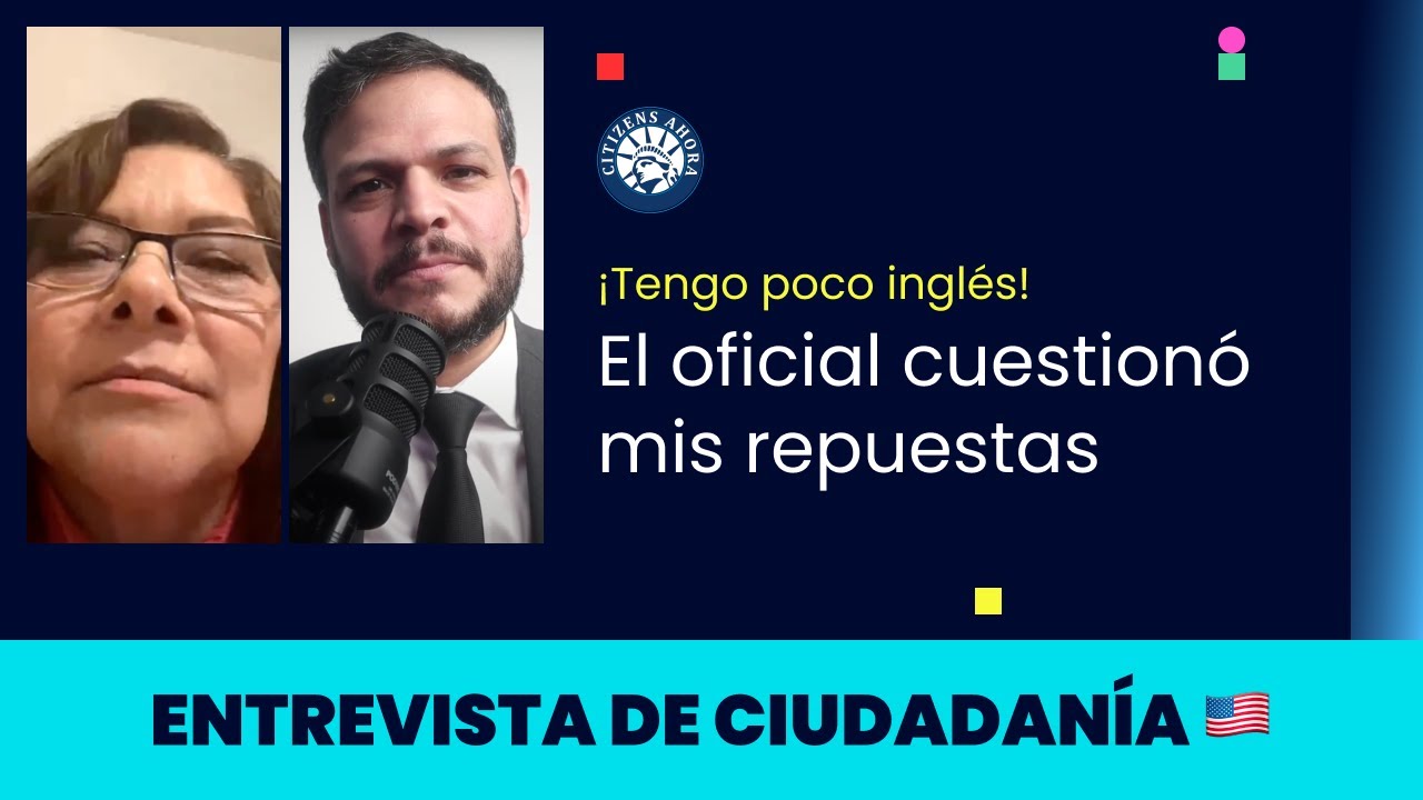 Tengo poco inglés y el oficial cuestionó mis repuestas - Ciudadanía americana 2024