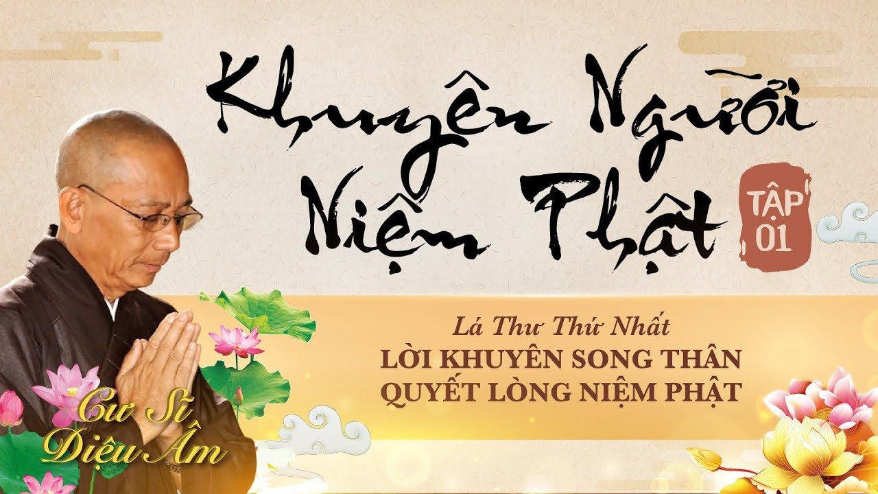 KHUYÊN NGƯỜI NIỆM PHẬT | LÁ THƯ SỐ 1 | LỜI KHUYÊN SONG THÂN | QUYẾT LÒNG NIỆM PHẬT | CƯ SĨ DIỆU ÂM