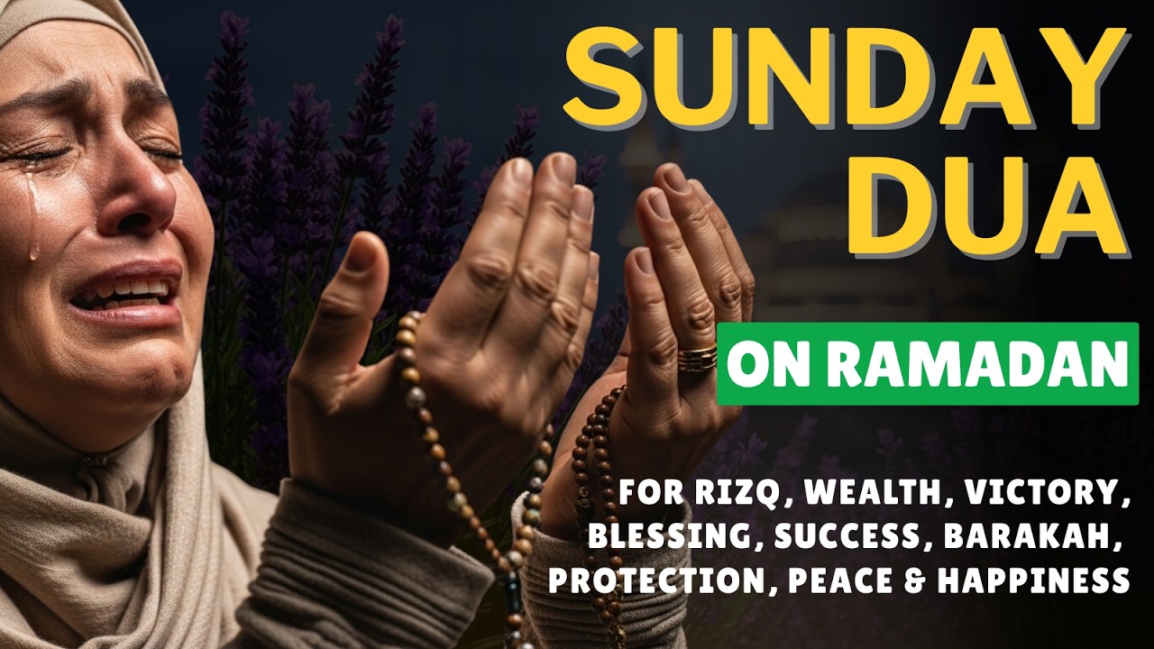 SUNDAY DUA on RAMADAN | For Barakah, Rizq Increase & Problem Solving